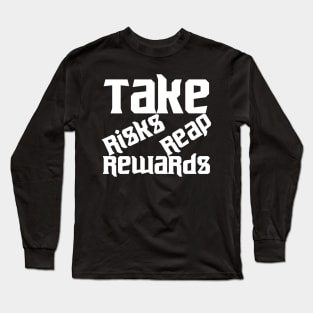 Take Risks Reap Rewards Long Sleeve T-Shirt